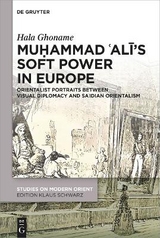 Muḥammad ʿAlī&rsquo;s Soft Power in Europe - Hala Ghoname