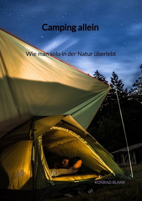 Camping allein - Wie man solo in der Natur &uuml;berlebt - Konrad Blank