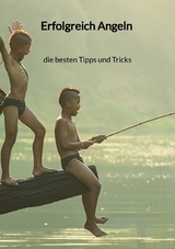 Erfolgreich Angeln - die besten Tipps und Tricks - Cedric Fiedler
