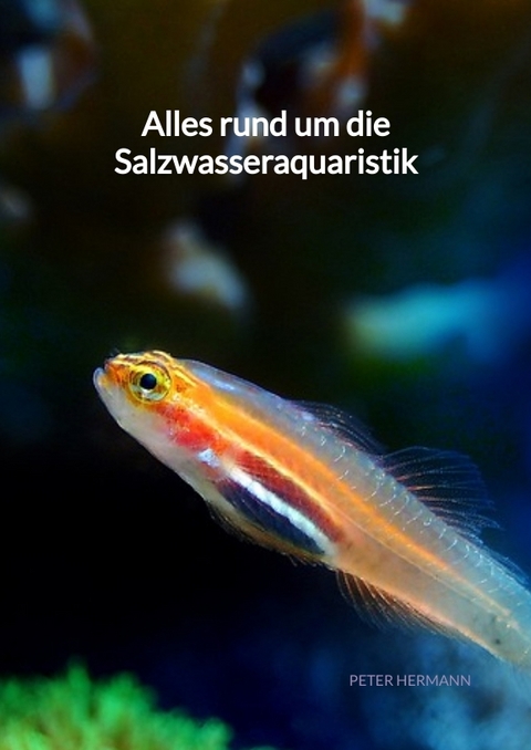 Alles rund um die Salzwasseraquaristik - Peter Hermann