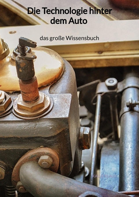 Die Technologie hinter dem Auto - das große Wissensbuch - Kalle Klaus