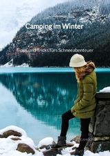 Camping im Winter - Tipps und Tricks fürs Schneeabenteuer - Ludwig Rauch