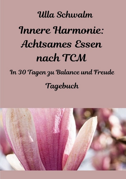 Innere Harmonie: Achtsames Essen nach TCM - Ulla Schwalm