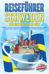 REISEF&Uuml;HRER Schweden - Eine unvergessliche Reise: Erkunden Sie alle Traumorte und Sehensw&uuml;rdigkeiten und erleben Sie Kulinarisches, Action, Spa&szlig;, Entspannung uvm. - Der praxisnahe Reiseguide - Travel World