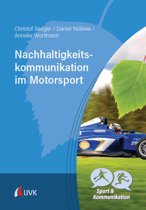 Nachhaltigkeitskommunikation im Motorsport - Christof Seeger, Daniel N&ouml;lleke, Anneke Wortmann