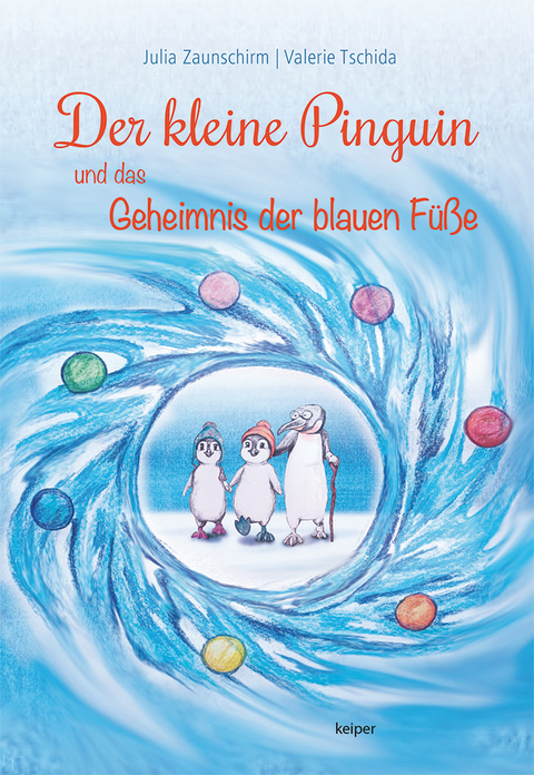 Der kleine Pinguin und das Geheimnis der blauen F&uuml;&szlig;e - Julia Zaunschirm