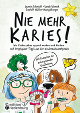 Nie mehr Karies! Wie Kinderzähne gesund werden und bleiben: mit Prophylaxe-Tipps aus der Kinderzahnarztpraxis und ausführlichem Rezepte-Teil zu zahngesunder Ernährung - Jasmin Schmidt, Sarah Schmid