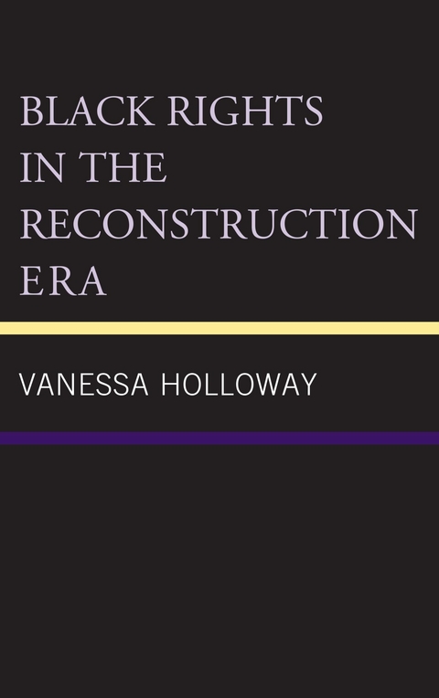 Black Rights in the Reconstruction Era -  Vanessa Holloway