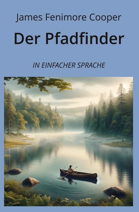 Der Pfadfinder: In Einfacher Sprache - James Fenimore Cooper