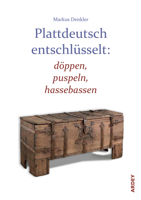 Plattdeutsch entschl&uuml;sselt: d&ouml;ppen, puspeln, hassebassen - 
