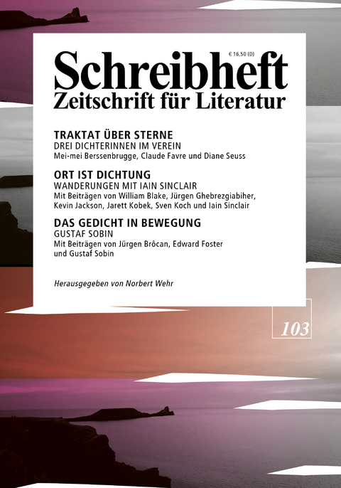 SCHREIBHEFT 103: Ort ist Dichtung - Wanderungen mit Iain Sinclair / Das Gedicht in Bewegung - Gustaf Sobin / Traktat &uuml;ber Sterne - Mei-mei Berssenbrugge, Claude Favre und Diane Seuss - Diane Seuss, Iain Sinclair, Gustaf Sobin