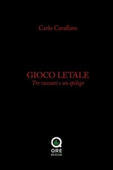 Gioco letale. Tre racconti e un epilogo - Carlo Cavallaro