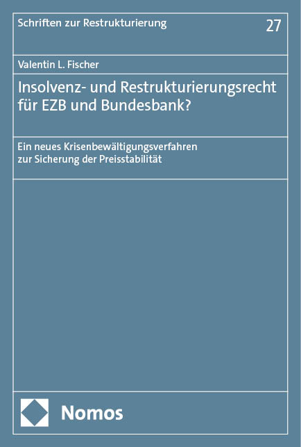 Insolvenz- und Restrukturierungsrecht f&uuml;r EZB und Bundesbank? - Valentin L. Fischer