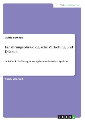 Ern&auml;hrungsphysiologische Vertiefung und Di&auml;tetik - Guido Sowade