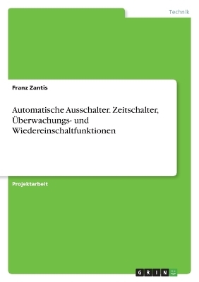 Automatische Ausschalter. Zeitschalter, &Atilde;berwachungs- und Wiedereinschaltfunktionen - Franz Zantis