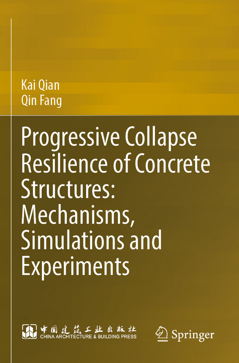 Progressive Collapse Resilience of Concrete Structures: Mechanisms, Simulations and Experiments - Kai Qian, Qin Fang