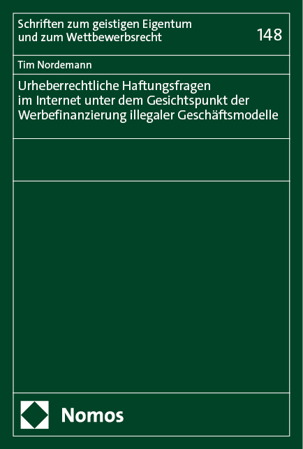Urheberrechtliche Haftungsfragen im Internet unter dem Gesichtspunkt der Werbefinanzierung illegaler Gesch&auml;ftsmodelle - Tim Nordemann