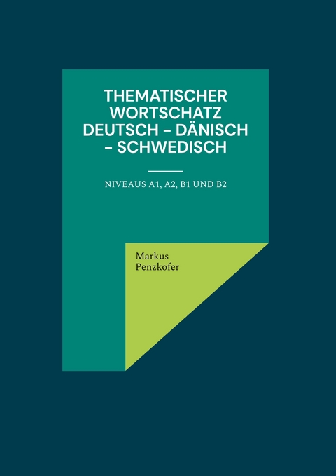 Thematischer Wortschatz Deutsch - D&auml;nisch - Schwedisch - Markus Penzkofer