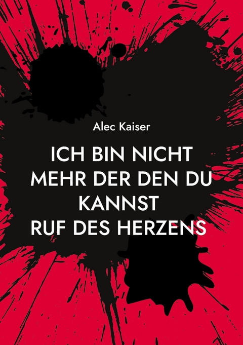 Ich bin nicht mehr der den du kannst - Alec Kaiser