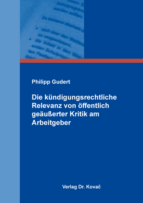 Die k&uuml;ndigungsrechtliche Relevanz von &ouml;ffentlich ge&auml;u&szlig;erter Kritik am Arbeitgeber - Philipp Gudert