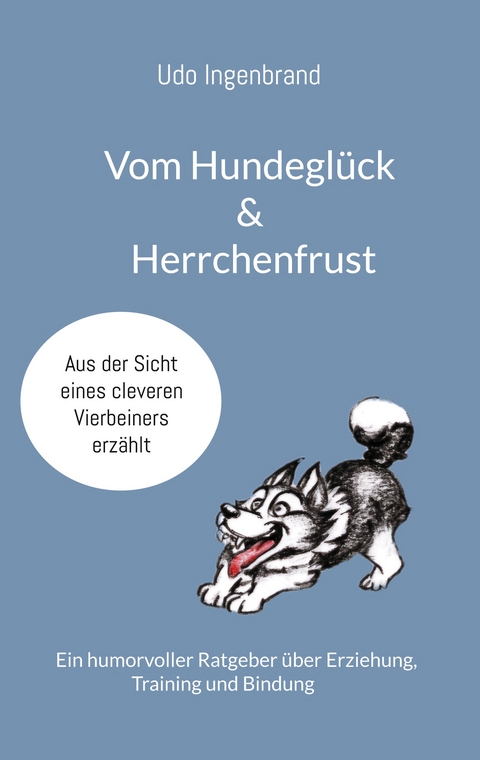 Vom Hundegl&uuml;ck & Herrchenfrust - Udo Ingenbrand