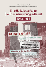 Die Tr&uuml;mmerbeseitigung in Kassel 1942-1955 - Kerstin Wolff Helke Dreier
