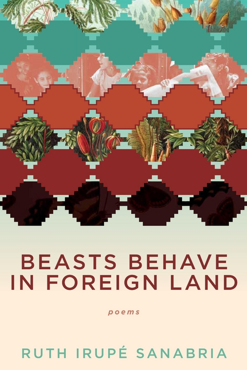 Beasts Behave in Foreign Land - Ruth Irupe Sanabria