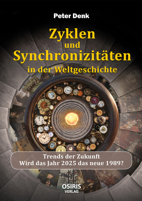 Zyklen und Synchronizit&auml;ten in der Weltgeschichte - Peter Denk
