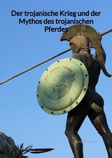 Der trojanische Krieg und der Mythos des trojanischen Pferdes - Moritz Stein