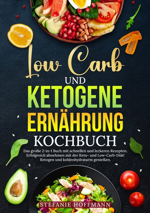 Low Carb und Ketogene Ern&auml;hrung Kochbuch - Stefanie Hoffmann