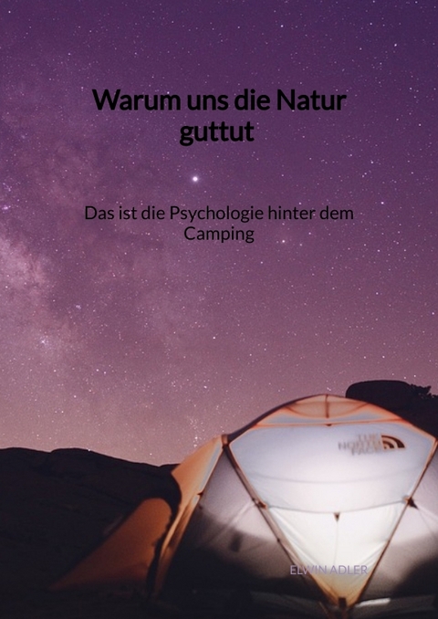 Warum uns die Natur guttut - Das ist die Psychologie hinter dem Camping - Elwin Adler