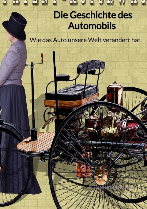 Die Geschichte des Automobils - Wie das Auto unsere Welt verändert hat - Johann Kuhlmann