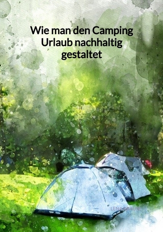 Wie man den Camping Urlaub nachhaltig gestaltet