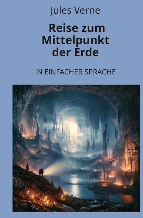 Reise zum Mittelpunkt der Erde: In Einfacher Sprache - Jules Verne