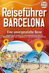 Reisef&uuml;hrer Barcelona - Eine unvergessliche Reise: Erkunden Sie alle Traumorte und Sehensw&uuml;rdigkeiten und erleben Sie Kulinarisches, Action, Spa&szlig;, Entspannung uvm. (inkl. interaktivem Kartenkonzept) - Travel World