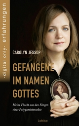 Gefangene im Namen Gottes -  Carolyn Jessop