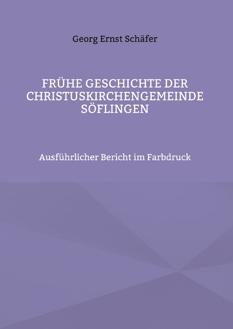 Fr&uuml;he Geschichte der Christuskirchengemeinde S&ouml;flingen - Georg Ernst Sch&auml;fer