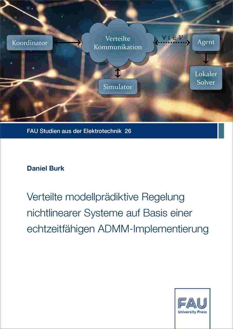 Verteilte modellpr&auml;diktive Regelung nichtlinearer Systeme auf Basis einer echtzeitf&auml;higen ADMM-Implementierung - Daniel Burk