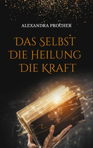 Das Selbst - Die Heilung - Die Kraft