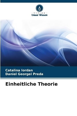 Einheitliche Theorie - Catalina Iordan, Daniel Georgel Preda