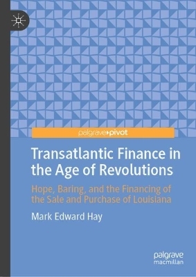 Transatlantic Finance in the Age of Revolutions - Mark Edward Hay