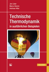 Technische Thermodynamik in ausführlichen Beispielen - Jan Löser, Marco Klemm, Andreas Hiller