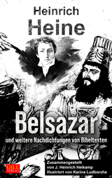 Belsazar und weitere Nachdichtungen von Bibeltexten - Heinrich Heine