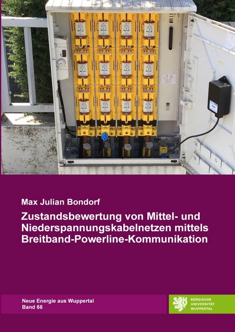 Neue Energie aus Wuppertal / Zustandsbewertung von Mittel- und Niederspannungskabelnetzen mittels Breitband-Powerline-Kommunikation - Max Julian Bondorf