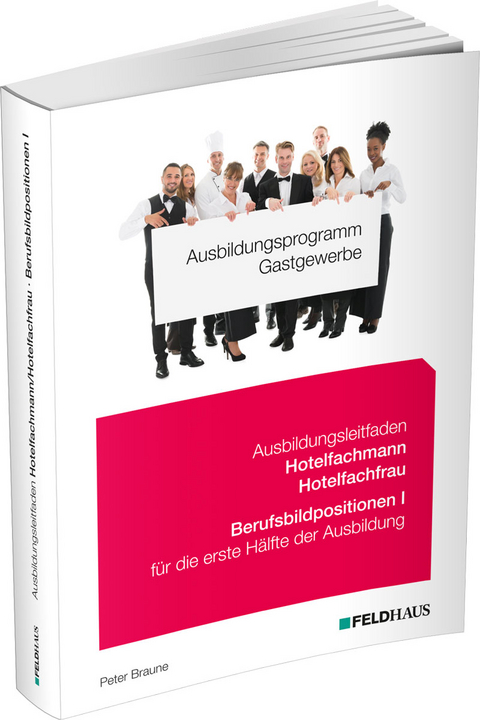 Ausbildungsprogramm Gastgewerbe / Ausbildungsleitfaden Hotelfachmann/Hotelfachfrau - Berufsbildpositionen I - Peter Braune