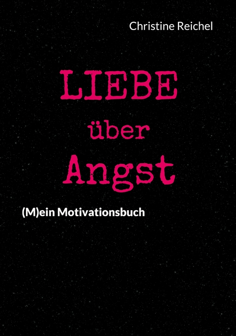 Liebe &uuml;ber Angst - Christine Reichel