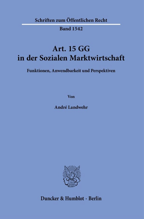 Art. 15 GG in der Sozialen Marktwirtschaft - Andr&eacute; Landwehr