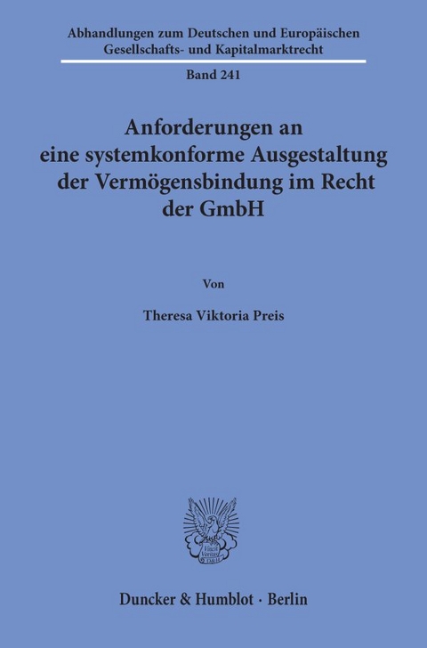Anforderungen an eine systemkonforme Ausgestaltung der Verm&ouml;gensbindung im Recht der GmbH - Theresa Viktoria Preis