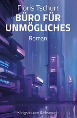 B&uuml;ro f&uuml;r Unm&ouml;gliches - floris tschurr