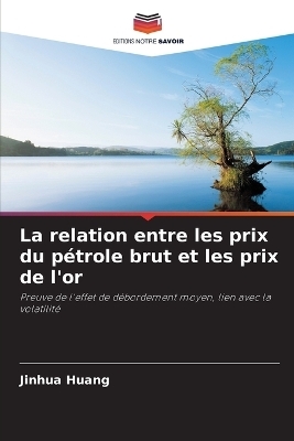 La relation entre les prix du p&eacute;trole brut et les prix de l'or - Jinhua Huang
